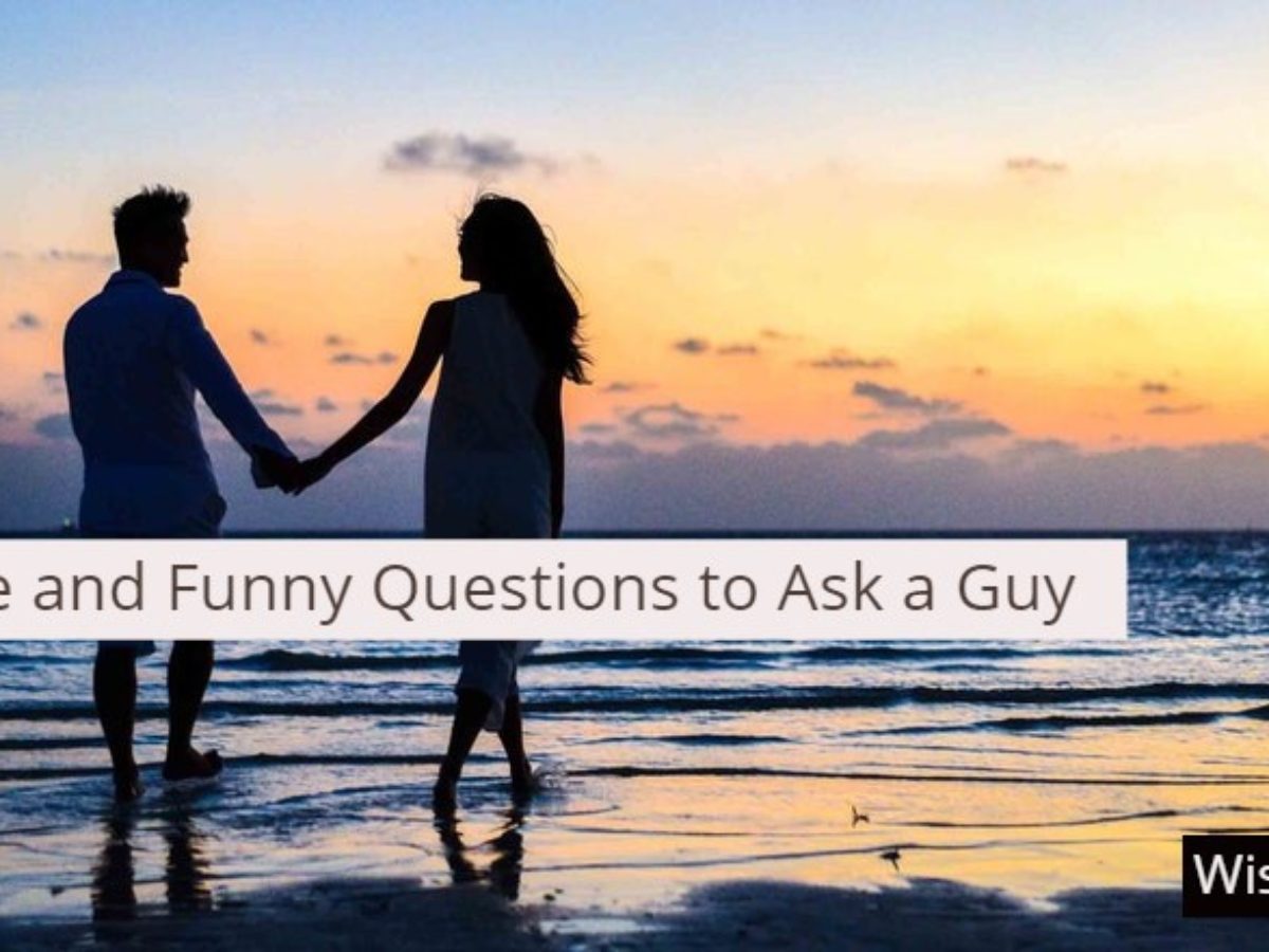 40 Cute and Funny Questions to Ask a Guy - Business and Lifestyle Magazine:  WiseToast