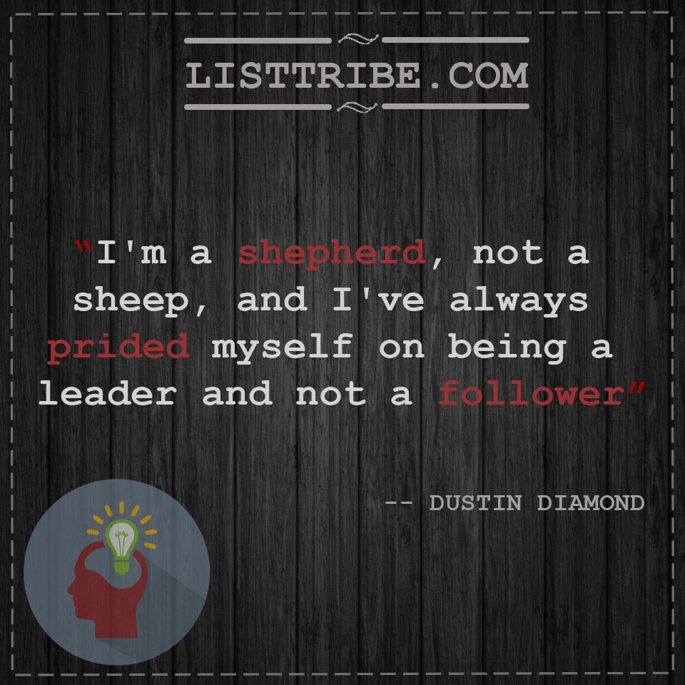 DUSTIN DIAMOND'squote regarding the Leadership.