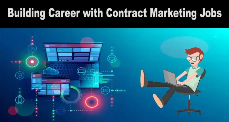 Building Career with Contract Marketing Jobs