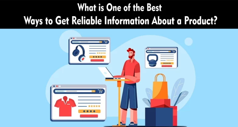 What is One of the Best Ways to Get Reliable Information About a Product