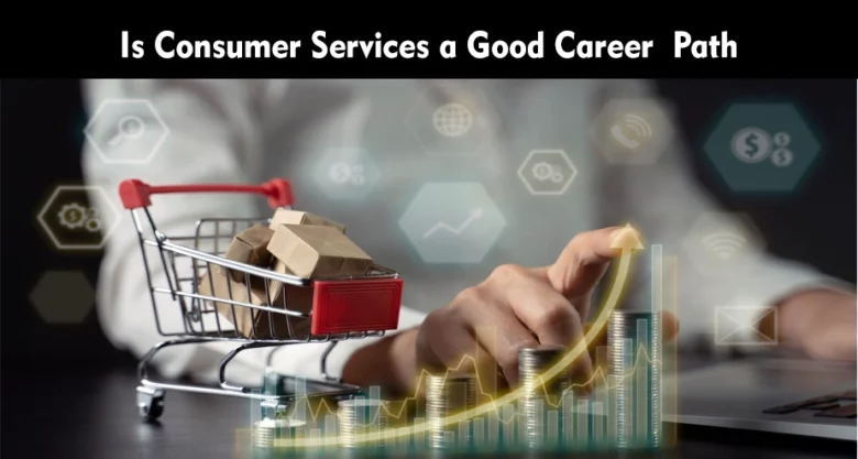 Is Consumer Services a Good Career Path