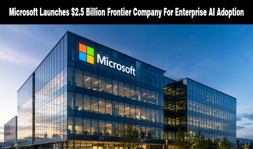 Microsoft Launches $2.5 Billion Frontier Company For Enterprise AI Adoption banner for NogenTech.